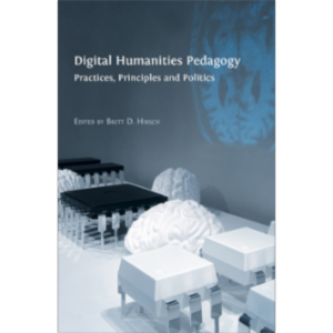 Digital Humanities Pedagogy: Practices, Principles and Politics icon