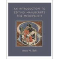 An Introduction to Editing Manuscripts for Medievalists