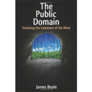 The Public Domain: Enclosing the Commons of the Mind
