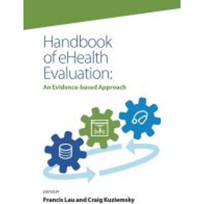 Handbook of eHealth Evaluation: An Evidence-based Approach