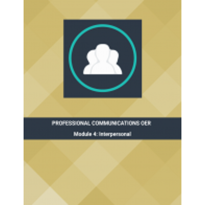 Professional Communications OER - Module 4: Interpersonal