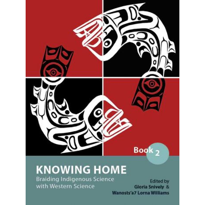 Knowing Home: Braiding Indigenous Science with Western Science, Book 2