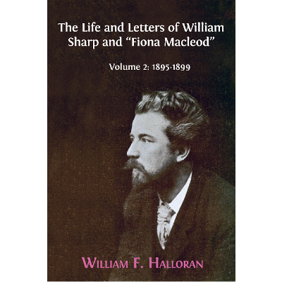 The Life and Letters of William Sharp and "Fiona Macleod". Volume 2: 1895-1899 icon