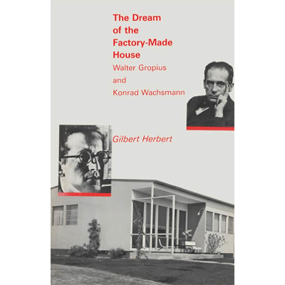 The Dream of the Factory-Made House: Walter Gropius and Konrad Wachsmann icon