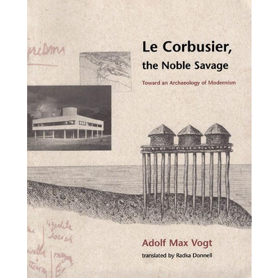 Le Corbusier, the Noble Savage: Toward an Archaeology of Modernism icon