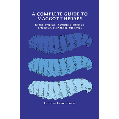 A Complete Guide to Maggot Therapy: Clinical Practice, Therapeutic Principles, Production, Distribution, and Ethics icon