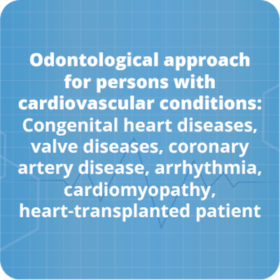 Odontological approach for persons with cardiovascular conditions: Congenital heart diseases, valve diseases, coronary artery disease, arrhythmia, cardiomyopathy, heart-transplanted patient icon