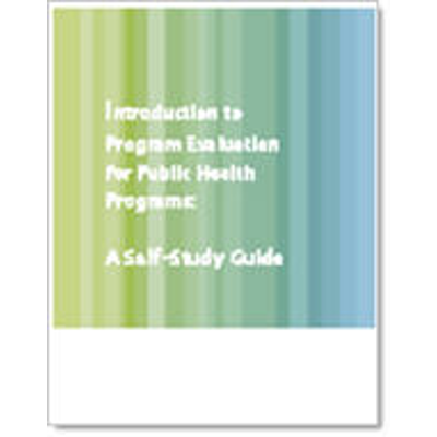 Introduction to Program Evaluation for Public Health Programs: A Self-Study Guide