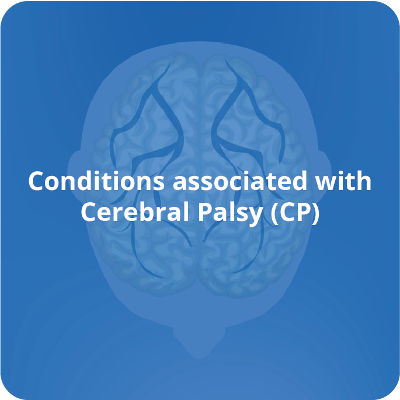 Conditions associated with Cerebral Palsy
