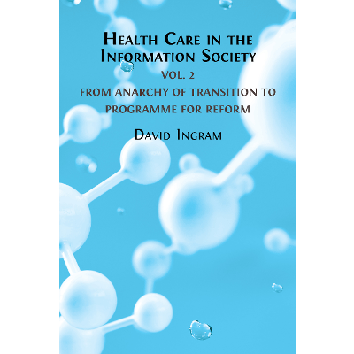 Health Care in the Information Society: Volume 2 - From Anarchy of Transition to Programme for Reform icon