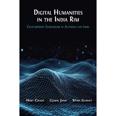 Digital Humanities in the India Rim: Contemporary Scholarship in Australia and India