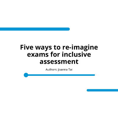 Five ways to re-imagine exams for inclusive assessment