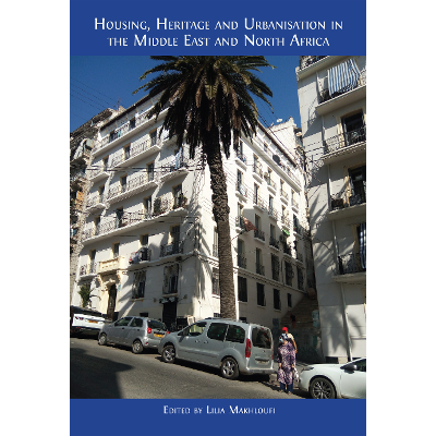 Housing, Heritage and Urbanisation in the Middle East and North Africa
