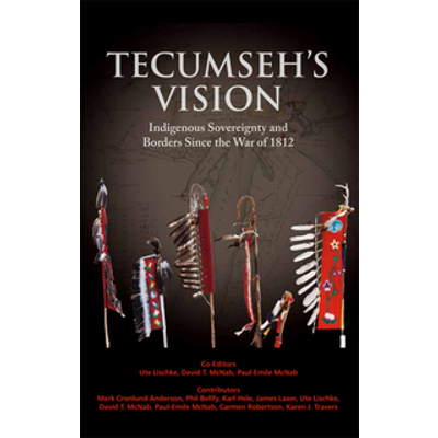 Tecumseh's Vision: Indigenous Sovereignty and Borders Since the War of 1812