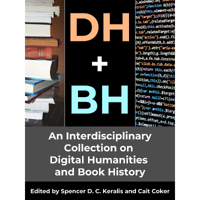 DH+BH: An Interdisciplinary Collection on Digital Humanities and Book History
