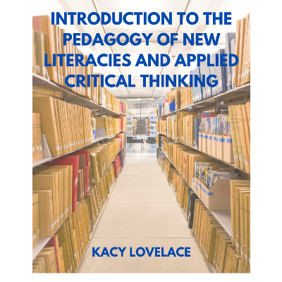 Introduction to the Pedagogy of New Literacies and Applied Critical Thinking