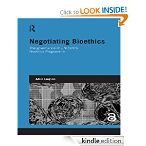 Negotiating Bioethics: The Governance of UNESCO's Bioethics Programme