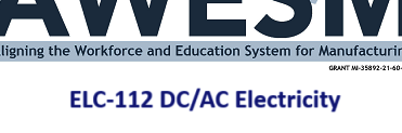 AWESM: Aligning the Workforce and Education System for Manufacturing ELC-112 DC/AC Electricity